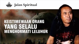 KEISTIMEWAAN ORANG YANG SELALU MENGHORMATI LELUHUR - MAS NANANG