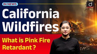 California Wildfires | What is Pink Fire Retardant? | InNews | Drishti IAS English