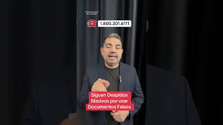 Siguen Despidos Masivos por usar Documentos Falsos. Contactanos al 1.800.301.6111