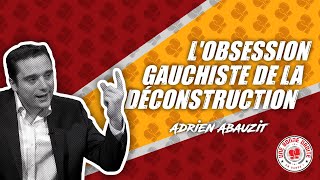 POURQUOI LA GAUCHE VEUT TOUT DÉCONSTRUIRE 🔎 Adrien Abauzit