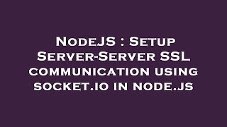NodeJS : Setup Server-Server SSL communication using socket.io in node.js