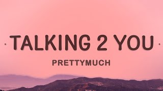 PRETTYMUCH - Talking 2 You (Lyrics)