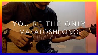 You're the only -  Masatoshi Ono - Guitar Cover - OST. Anything For You (Japan Dorama)