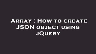 Array : How to create JSON object using jQuery