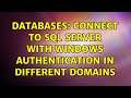 Databases: Connect to sql server with windows authentication in different domains (3 Solutions!!)
