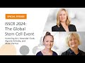 ISSCR 2024: The Global Stem Cell Event | The Stem Cell Podcast