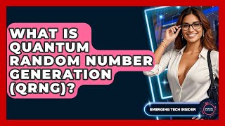 What Is Quantum Random Number Generation (QRNG)? - Emerging Tech Insider