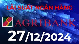 Lãi suất ngân hàng Agribank mới nhất hôm nay ngày 27/12/2024