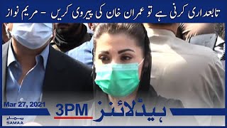 Samaa News Headlines 3pm | Tabedari karni hai to Imran Khan ki pervi karein- Maryam Nawaz | SAMAA TV
