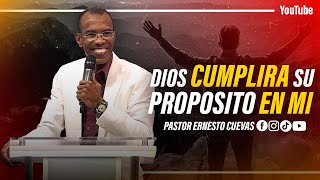 DIOS CUMPLIRÁ SU PROPÓSITO EN MÍ | PASTOR ERNESTO CUEVAS