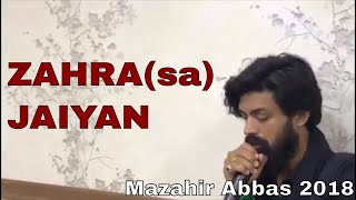 Zahra Jaiyan Da Asra Ghazi  | Mazahir Abbas Noha | Live Noha | Nohay 2018 | Bibi Zainab Noha