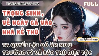 TRỌNG SINH VỀ NGÀY GẢ VÀO NHÀ KẺ THÙ, TA LẬT ĐỔ ÂM MƯU TRƯỞNG TỶ VÀ BÁO THÙ DIỆT TỘC #mèomêtruyện