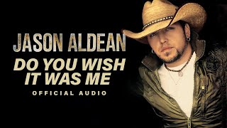 Jason Aldean - Do You Wish It Was Me (Official Audio)