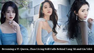 Becoming a TV Queen, Zhao Liying Still Falls Behind Yang Mi and Liu Yifei in Commercial Value