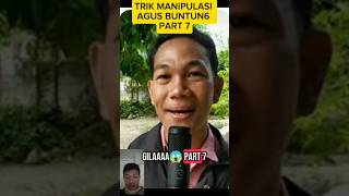 TRIK MANIPULASI AGUS BUNTUN6 PART 7#fyp#shortvideoviral #videoviral#trikmanipulasi #Agusbuntung