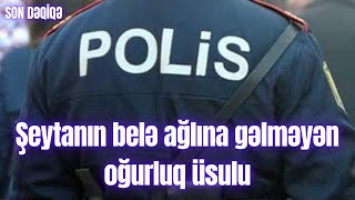 Şeytanın belə ağlına gəlməyən oğurluq üsulu