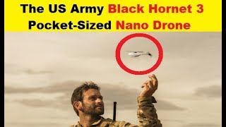 The US Army Black Hornet-3 Pocket Sized Nano Drone