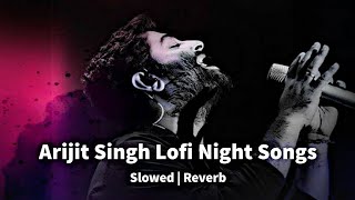best night lofi songs love mashup || arijit singh songs lofi mix love mashup || new love song lofi