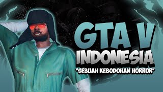 GTA V Roleplay Indonesia - Sebuah Kebodohan Horror