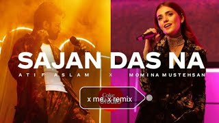 Sajan Das Na |Atif Aslam x Momina Mustehsan x Me x remix|#SajanDasNa #CokeStudio14 #SoundOfTheNation