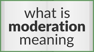 Moderation | meaning of Moderation