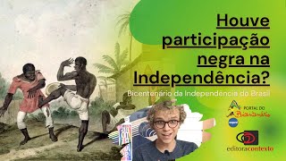 Houve participação negra na Independência? | Bicentenário da Independência do BR #5 | Historiar-Se