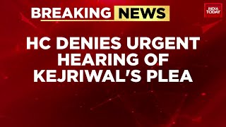 Delhi High Court Denies Arvind Kejriwal's Urgent Hearing Plea | Arvind Kejriwal News