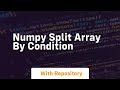 numpy split array by condition