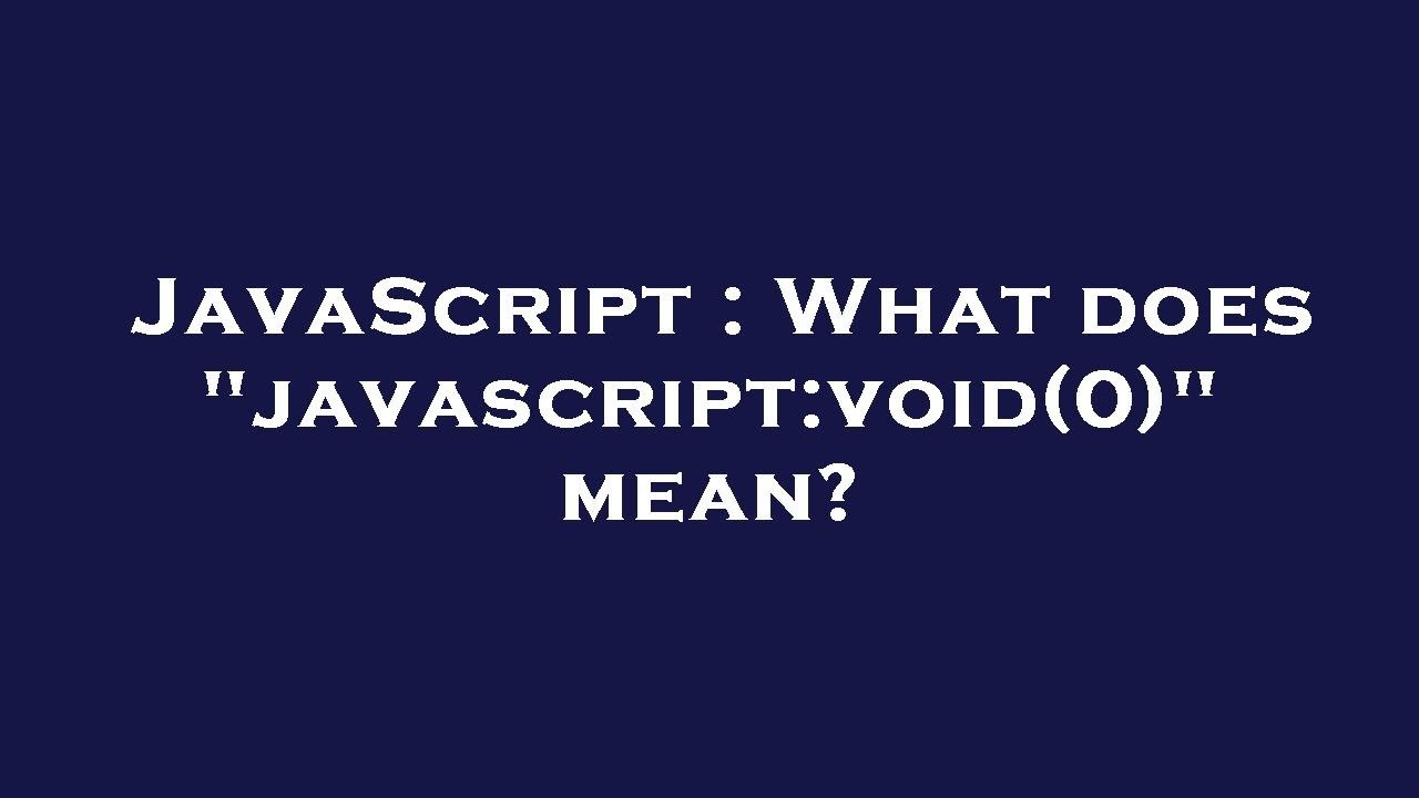 Javascript What Does Javascript Void 0 Mean Youtube