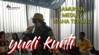 LAMUNAN MEDLEY IRAHA TEPANG // LIVE SHOW YUDI KUNTI @ CILAME CIBATU