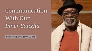 Part Three: Communication with Our Inner Sangha | Dr. Larry Ward