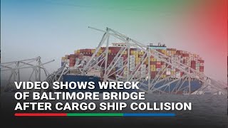 Video shows wreck of Baltimore bridge after cargo ship collision | ABS-CBN News