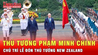 Thủ tướng Phạm Minh Chính chủ trì Lễ đón Thủ tướng New Zealand thăm chính thức Việt Nam