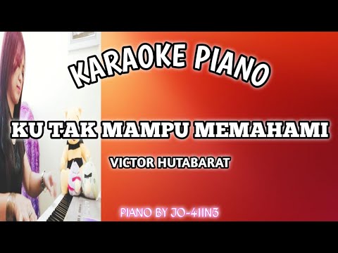 KU TAK MAMPU MEMAHAMI | VICTOR HUTABARAT | KARAOKE PIANO | BY JO-411N3 ...