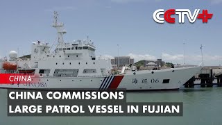 China Commissions Large Patrol Vessel in Fujian