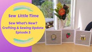 Sew Little Time - Sew What's New?  Crafting and Sewing Update - Episode 3