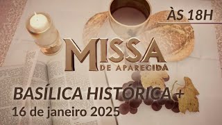 Santa Missa 18h | Basílica Histórica de Aparecida  16/01/2025