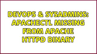 DevOps & SysAdmins: Apachectl Missing from Apache HTTPD Binary (2 Solutions!!)