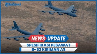 Spesifikasi Pesawat Pengebom B-52 Dikirim AS ke Timur Tengah Peringatkan Iran