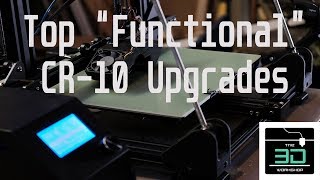 My Top "Functional" CR-10 Upgrades