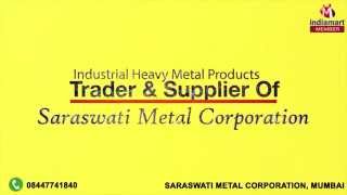 Industrial Heavy Metal Products by Saraswati Metal Corporation, Mumbai