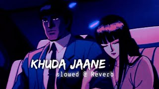 Khuda Jaane [Slow + Reverb] - KK & Shilpa Rao | Lo-Fi TV