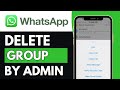 How To Delete WhatsApp Group Permanently | Remove WhatsApp Group By Admin