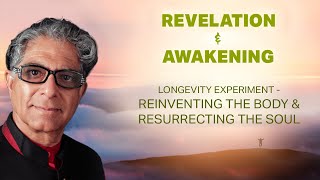 Revelation & Awakening: Longevity Experiment - Reinventing the Body and Resurrecting the Soul.