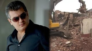 Ajith's House Being Demolished | Hot Tamil Cinema News