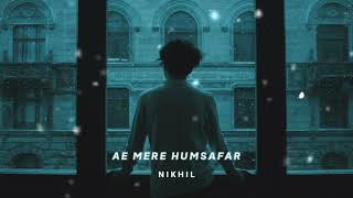 Mere Humsafar [Slowed + Reverb] - Mithoon and Tulsi Kumar | N I K H I L