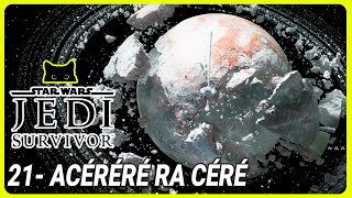 ACÉRÉRÉ RA CÉRÉ | Star Wars Jedi: Survivor - LET'S PLAY FR 21