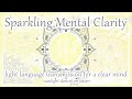 Sparkling Mental Clarity - Light Language Transmission for a Clear Mind