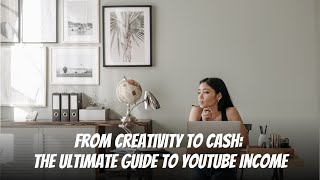 From Creativity to Cash: The Ultimate Guide to YouTube Income #makemoneyonline #workfromhome