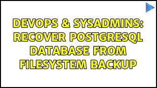 DevOps & SysAdmins: Recover PostgreSQL database from filesystem backup